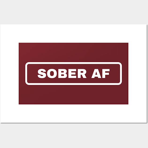 Sober AF Alcoholic Addict Recovery Wall Art by RecoveryTees